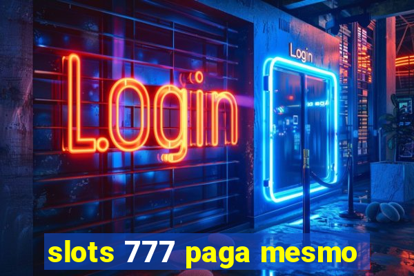 slots 777 paga mesmo